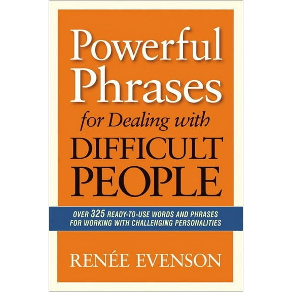 The Powerful Phrases for Dealing with Difficult People: Over 325 Ready-to-Use Words and Phrases for Working with Challen, (Paperback)