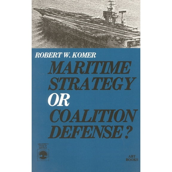 Maritime Strategy or Coalition Defense?, (Paperback)