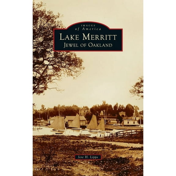 Images of America Lake Merritt: Jewel of Oakland, (Hardcover)