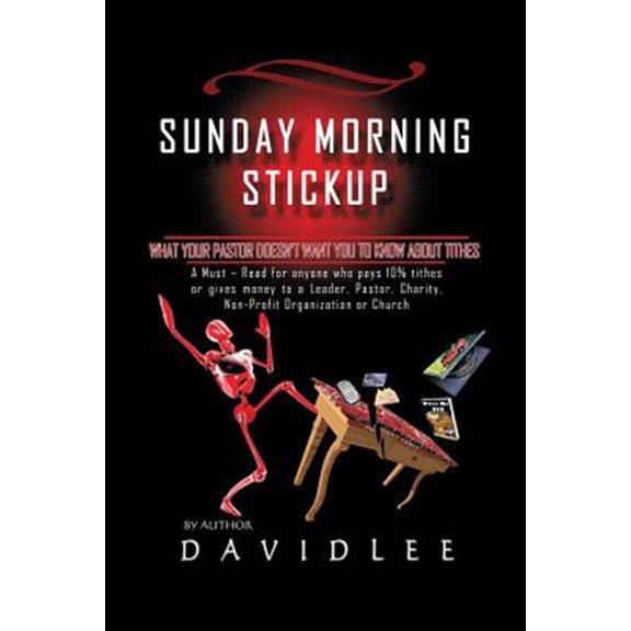 Pre-Owned Sunday Morning Stickup: What Your Pastor Doesn't Want You to Know about Tithes a Must-Read for Anyone Who Pays 10% Tithes or Gives Money to a Paperback