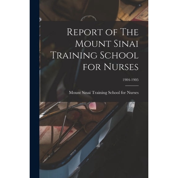 Report of The Mount Sinai Training School for Nurses; 1904-1905 (Paperback)