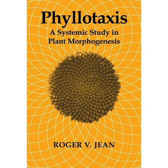 Phyllotaxis: A Systemic Study in Plant Morphogenesis, (Hardcover)