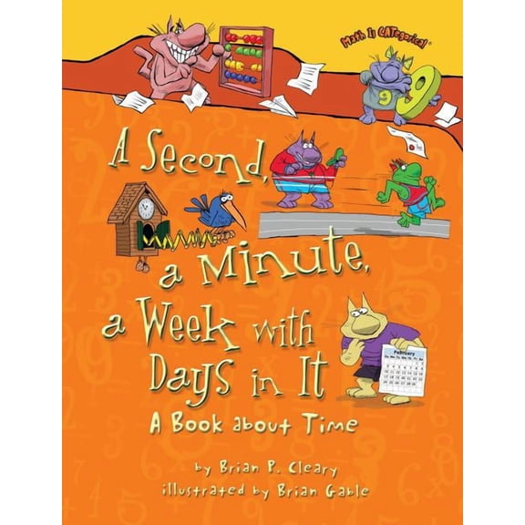 Math Is Categorical (R) A Second, a Minute, a Week with Days in It: A Book about Time, (Paperback)