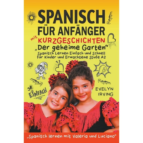 Spanisch Lernen Mit Valeria Und Luciano Spanisch für Anfänger mit Kurzgeschichten Der Geheime Garten: Spanisch Lernen Einfach und Schnell für Kinder und Erwachs, Book 2, (Paperback)