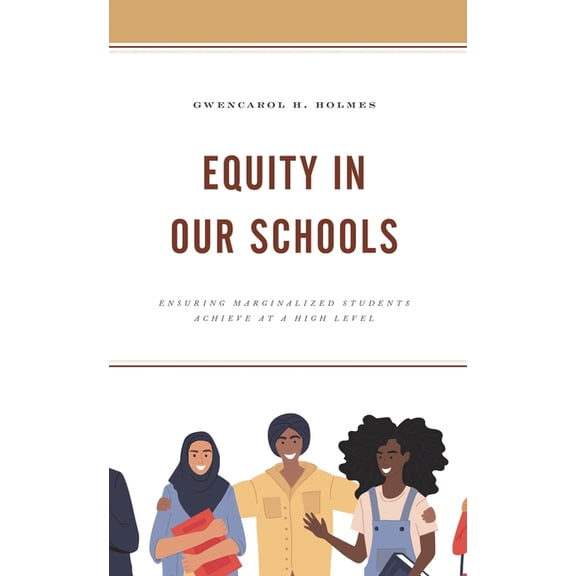 Equity in Our Schools: Ensuring Marginalized Students Achieve at a High Level, (Hardcover)
