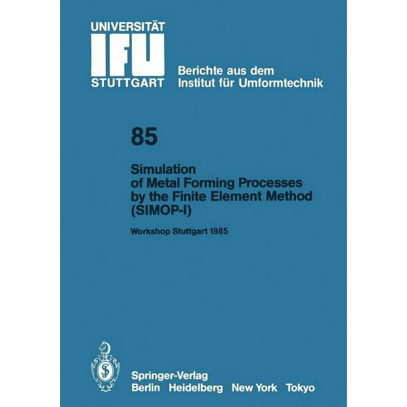 Ifu - Berichte Aus Dem Institut FÃ¼r Umfo Simulation of Metal Forming Processes by the Finite Element Method (Simop-I): Proceedings of the I. International Worksh, Book 85, (Paperback)