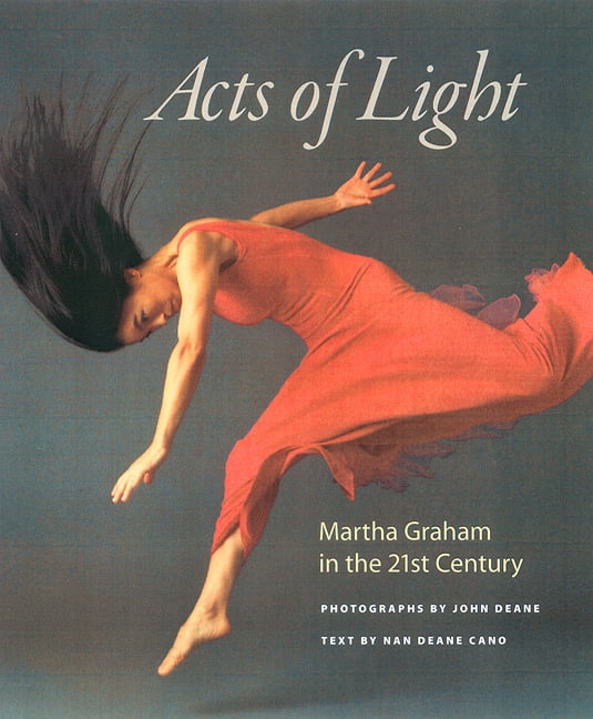 Acts of Light: Martha Graham in the Twenty-First Century (Hardcover ...