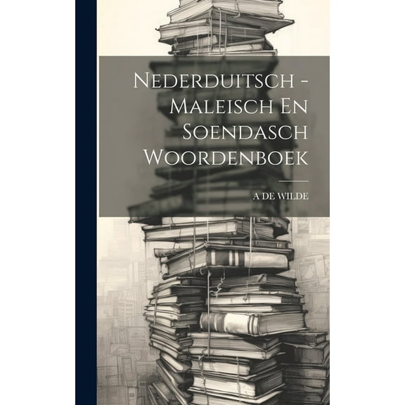 Nederduitsch - Maleisch En Soendasch Woordenboek (Hardcover)