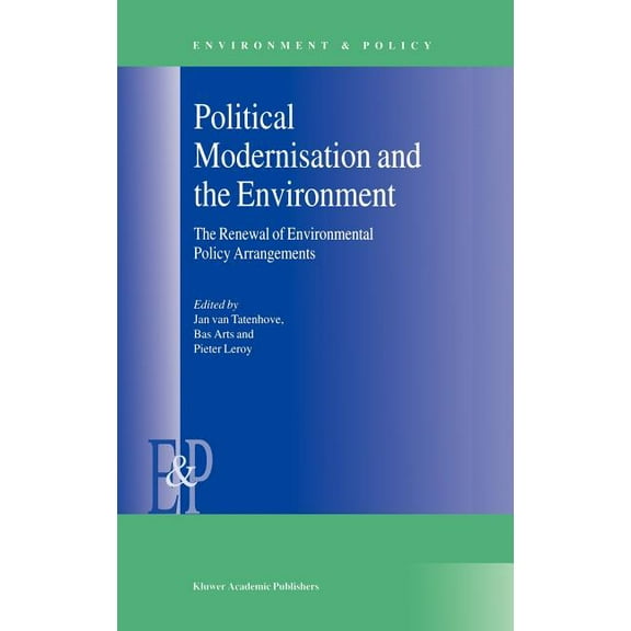 Environment & Policy Political Modernisation and the Environment: The Renewal of Environmental Policy Arrangements, Book 24, (Hardcover)