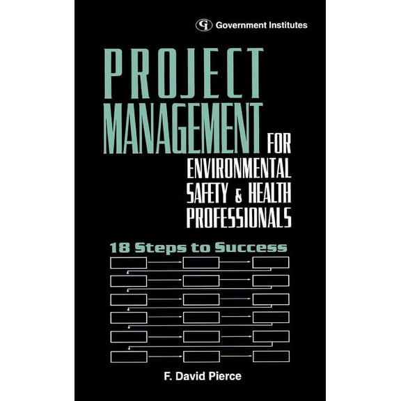 Project Management for Environmental, Health and Safety Professionals: 18 Steps to Success, (Hardcover)