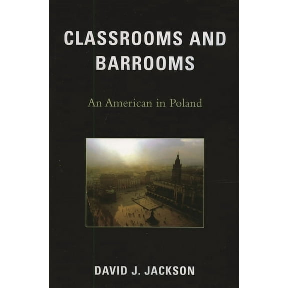 Classrooms and Barrooms: An American in Poland, (Paperback)