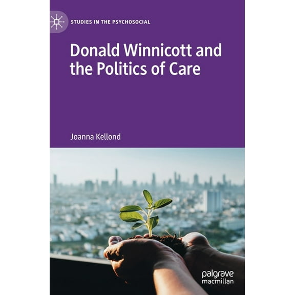 Studies in the Psychosocial Donald Winnicott and the Politics of Care, (Hardcover)