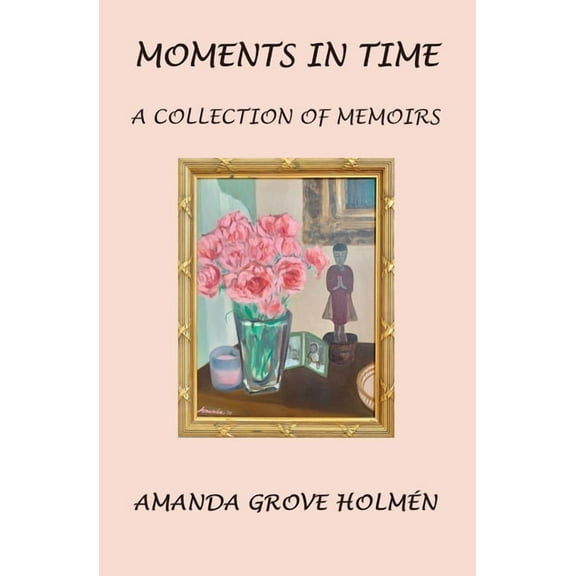 Moments in Time: A Collection of Memoirs, (Paperback)