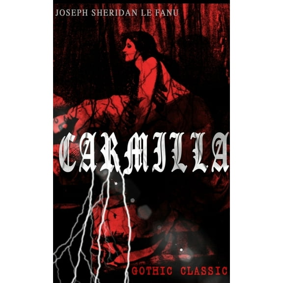 CARMILLA (Gothic Classic): Featuring First Female Vampire - Mysterious and Compelling Tale that Influenced Bram Stoker's, (Paperback)
