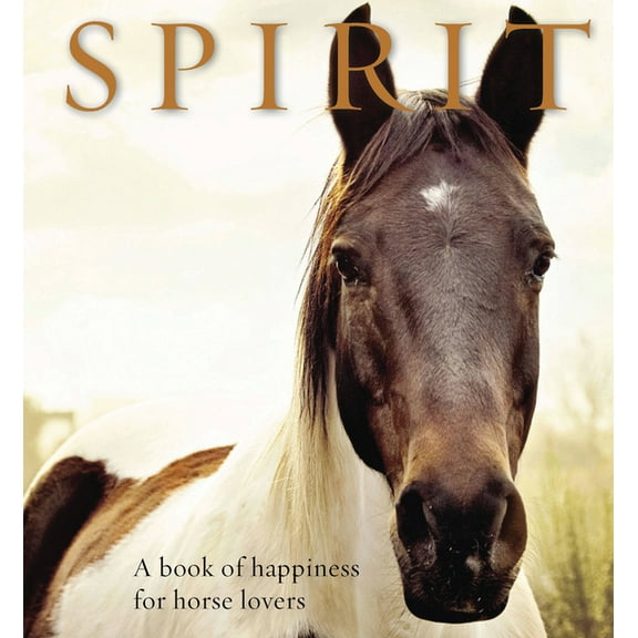 Animal Happiness: Spirit : A book of happiness for horse lovers (Hardcover)