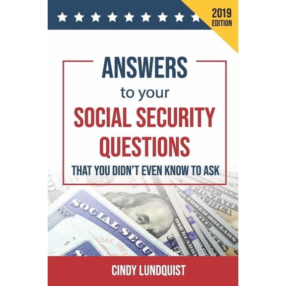 (2019 Ed.) Answers to Your Social Security Questions That You Didn't Even Know To Ask, (Paperback)