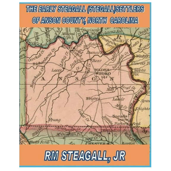 The Early Steagall (Stegall) Settlers of Anson County, North Carolina (Paperback)
