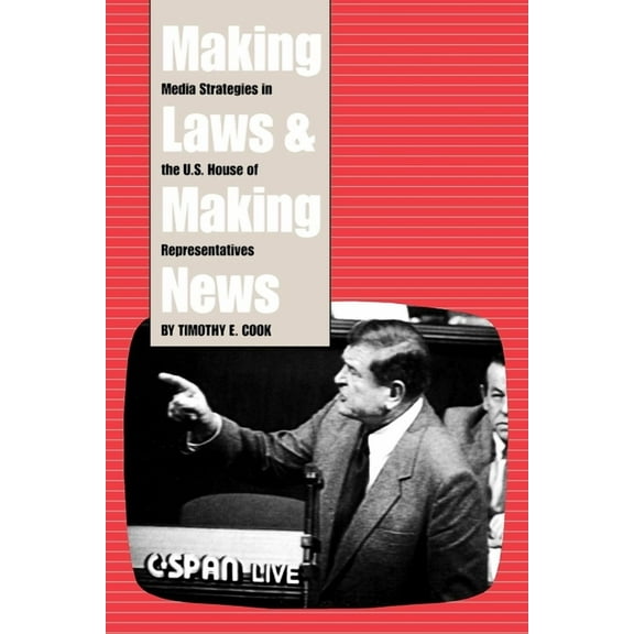 Making Laws and Making News : Media Strategies in the U.S. House of Representatives (Paperback)
