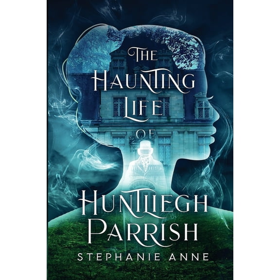 The Haunting Life of Huntliegh Parrish, (Paperback)