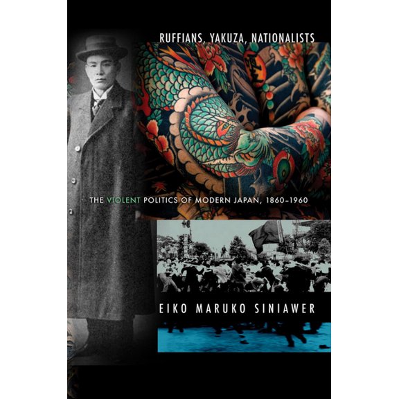 Ruffians, Yakuza, Nationalists: The Violent Politics of Modern Japan, 1860-1960, (Paperback)