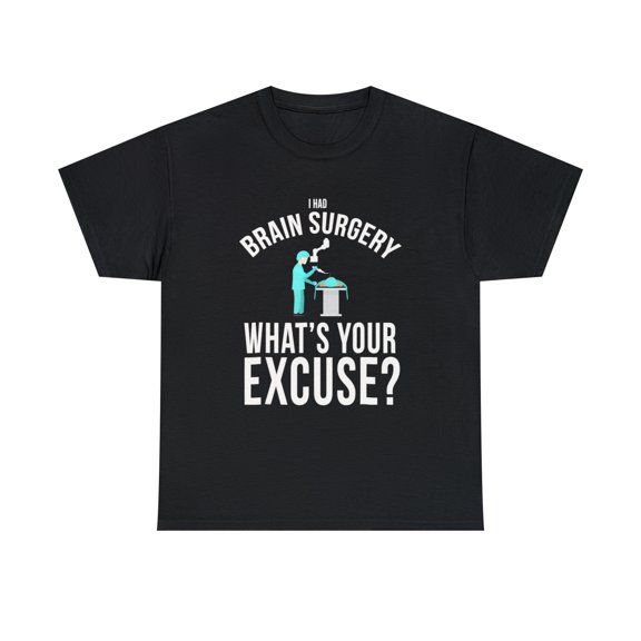 I Had Brain Surgery, What's Your Excuse T-Shirt