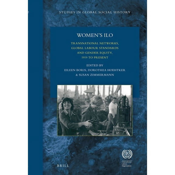 Studies in Global Social History Women's ILO: Transnational Networks, Global Labour Standards, and Gender Equity, 1919 to Present, Book 32, (Hardcover)