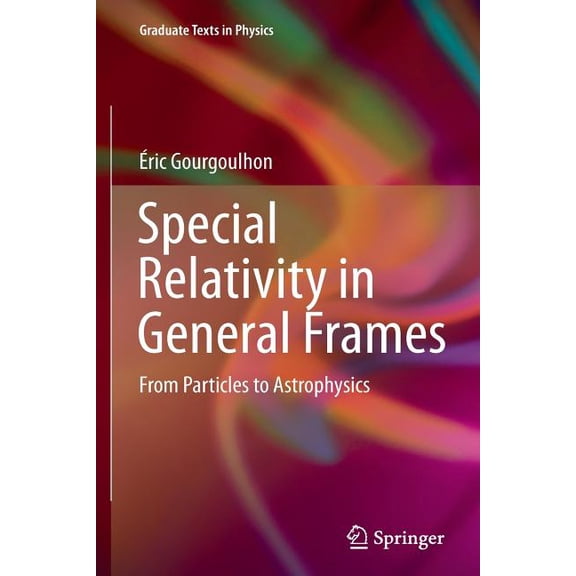 Special Relativity In General Frames Softcover reprint of the original 1st ed. 2013
