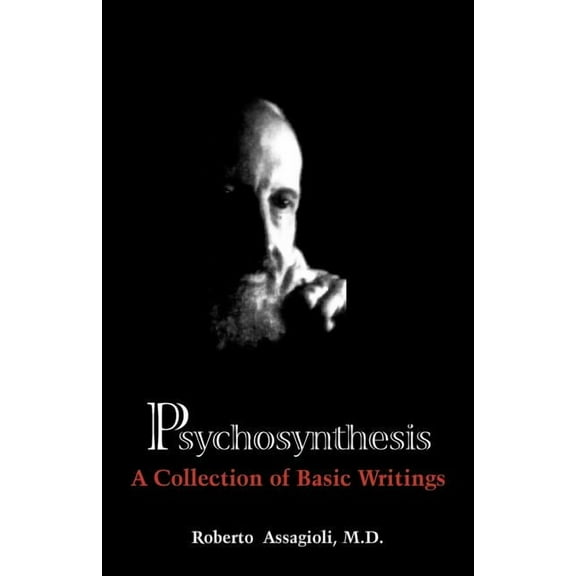 Psychosynthesis: A Collection of Basic Writings (Paperback)