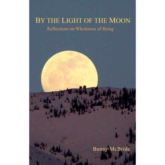 By the Light of the Moon: Reflections on Wholeness of Being, (Paperback)