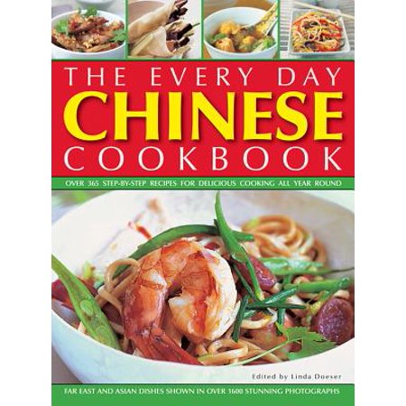The Every Day Chinese Cookbook : Over 365 Step-By-Step Recipes for Delicious Cooking All Year Round: Far East and Asian Dishes Shown in Over 1600 Stunning (Best All Round Cookbook)