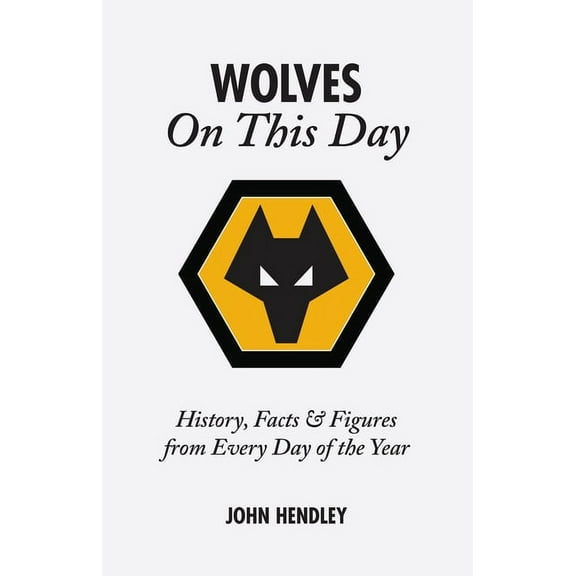 On This Day: Wolverhampton Wanderers on This Day : Wolves History, Facts and Figures from Every Day of the Year (Hardcover)