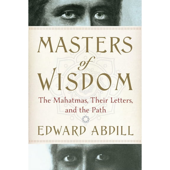 Masters of Wisdom: The Mahatmas, Their Letters, and the Path, (Paperback)