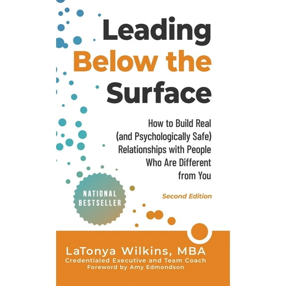 Leading Below the Surface: How to Build Real (and Psychologically Safe) Relationships with People Who Are Different from, (Hardcover)