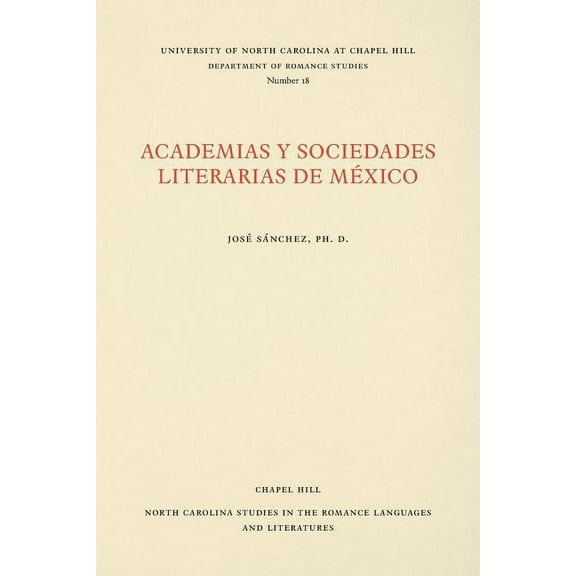 North Carolina Studies in the Romance La Academias Y Sociedades Literarias de México, Book 18, (Paperback)