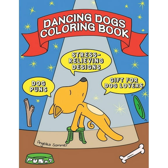 Dancing Dogs Coloring Book: A Fun, Easy, And Relaxing Coloring Gift Book with Stress-Relieving Designs and Puns for Danc, (Paperback)
