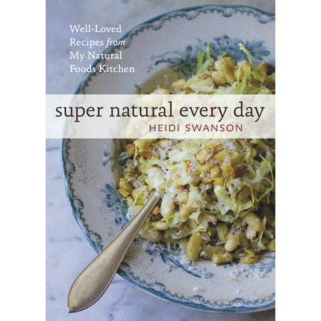 Super Natural Every Day : Well-Loved Recipes from My Natural Foods (Best Food For My Kitten)