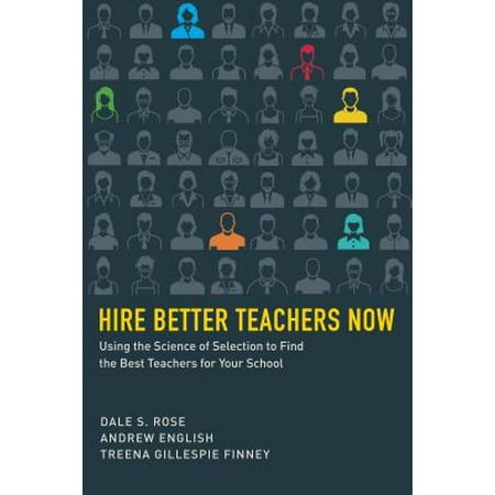 Hire Better Teachers Now : Using the Science of Selection to Find the Best Teachers for Your