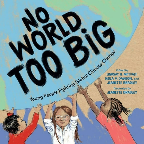 No World Too Big: Young People Fighting Global Climate Change, (Paperback)