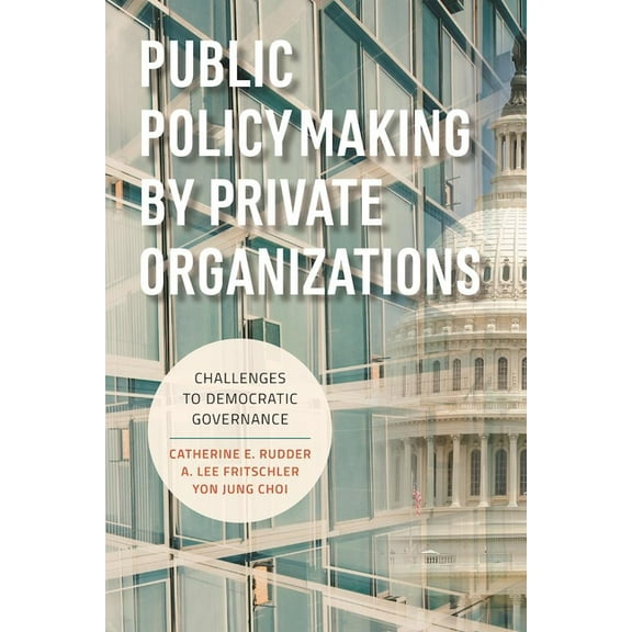 Public Policymaking by Private Organizations: Challenges to Democratic Governance, (Paperback)