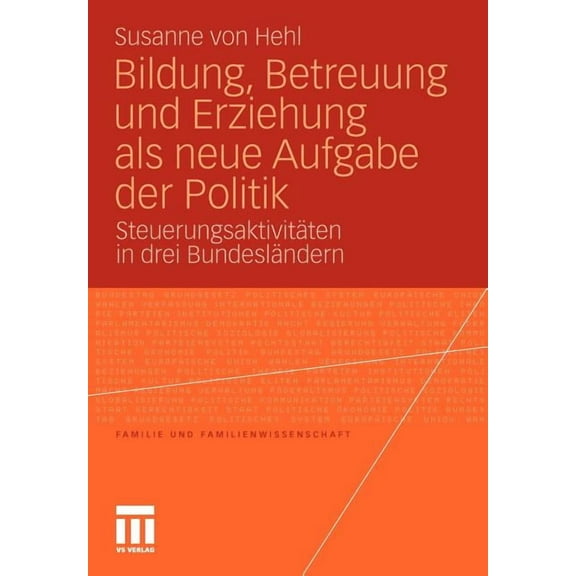 Familie Und Familienwissenschaft Bildung, Betreuung Und Erziehung ALS Neue Aufgabe Der Politik: SteuerungsaktivitÃ¤ten in Drei BundeslÃ¤ndern, (Paperback)