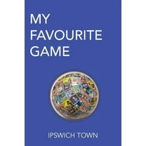 My Favourite Game: Ipswich Town, (Paperback)