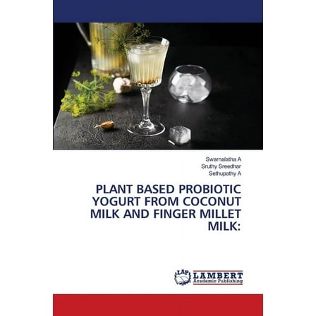 Plant Based Probiotic Yogurt from Coconut Milk and Finger Millet Milk, (Paperback)