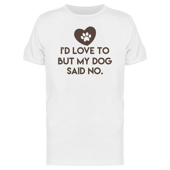 My Dog Said No T-Shirt Men -Image by Shutterstock, Male 4X-Large