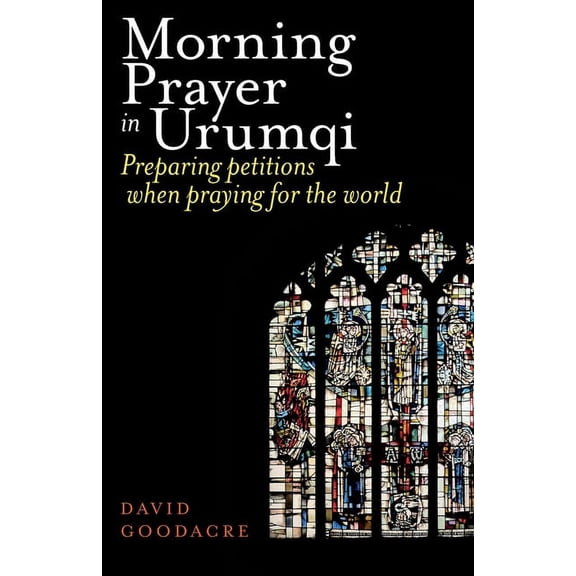 Morning Prayer in Urumqi: Preparing petitions when praying for the world (Paperback)