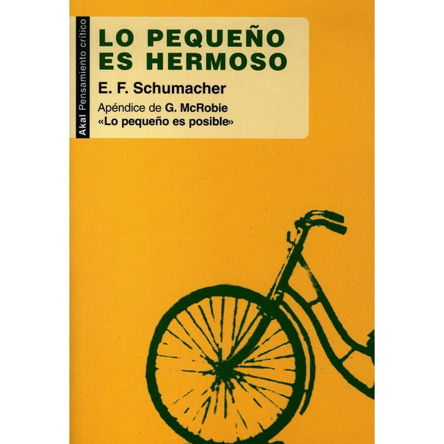 LO PEQUEÑO ES HERMOSO EDICIONES AKAL E. F. SCHUMACHER (ERNST) FRIEDRICH SCHUMACHER