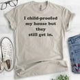 thumbnail image 2 of I Childproofed My House But They Still Get In Shirt, Unisex Women's Men's Shirt, Sarcastic Sassy Mom Shirt, Light Silk Gray, Large, 2 of 6