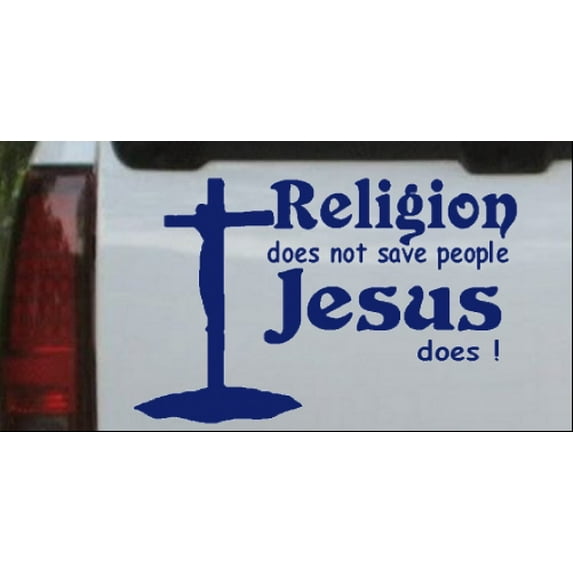 Religion Does Not Save People Jesus Does Car or Truck Window Decal Sticker