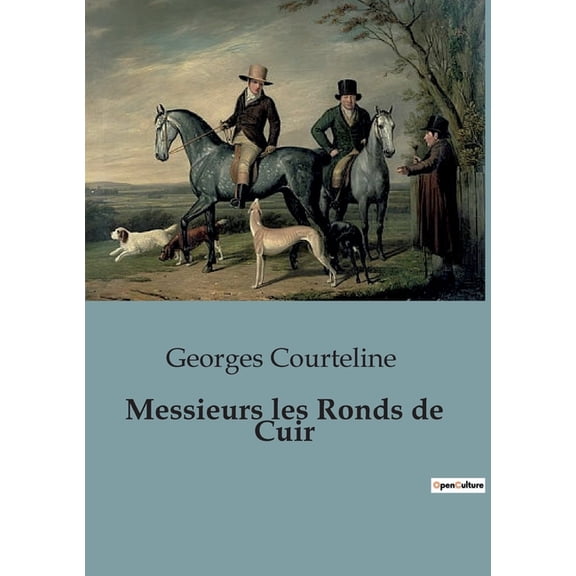 Messieurs les Ronds de Cuir: Les tribulations bureaucratiques et humaines dans l'administration franÃ§aise, (Paperback)