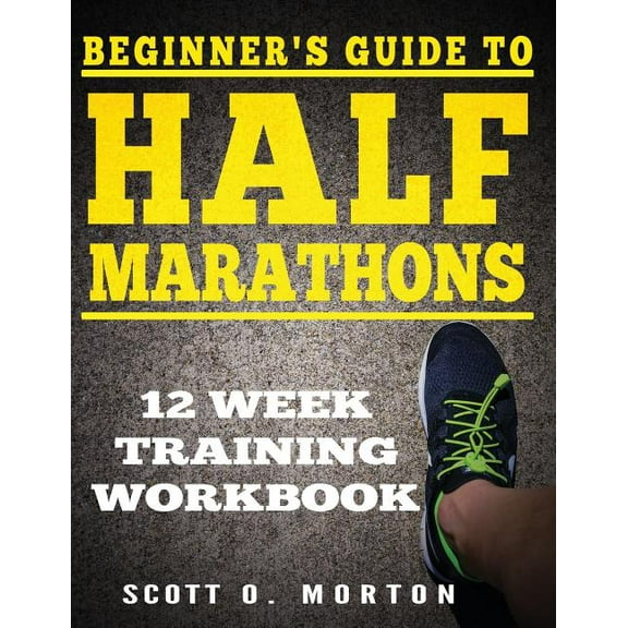 Beginner's Guide to Half Marathons: 12 Week Training Workbook, (Paperback)