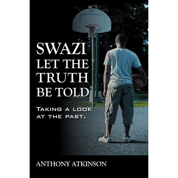Swazi Let the Truth Be Told: Taking a Look at the Past, (Paperback)
